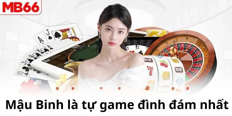 Mậu Binh online MB66 là tự game đình đám nhất tại nhà cái này