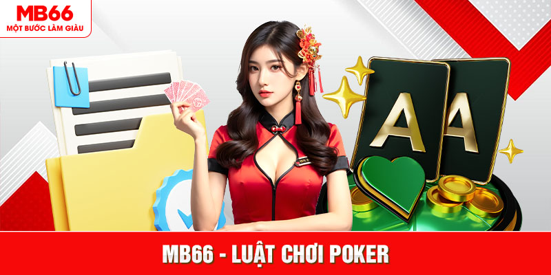 Luật Chơi Poker Mới Nhất 2024 Tại Casino Live MB66